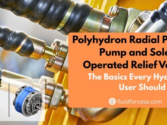 Polyhydron Radial Piston Pump and Solenoid Operated Relief Valve: The Basics Every Hydraulic User Should Know