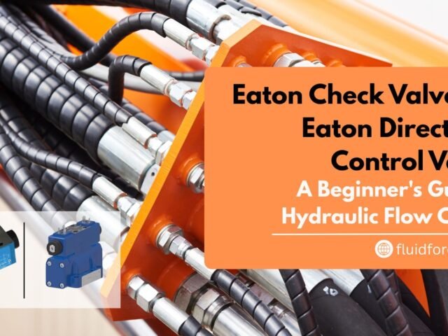 Eaton Check Valve and Eaton Directional Control Valve: A Beginner’s Guide to Hydraulic Flow Control