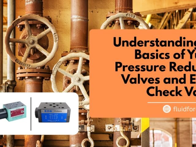 Understanding the Basics of Yuken Pressure Reducing Valves and Eaton Check Valves